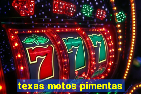 texas motos pimentas